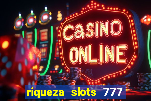 riqueza slots 777 paga mesmo